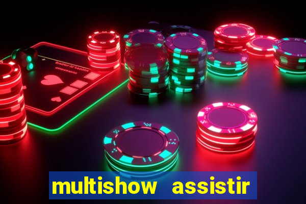 multishow assistir online gratis